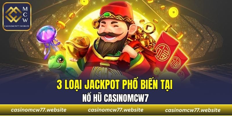 3 loại jackpot phổ biến tại nổ hũ CASINOMCW77