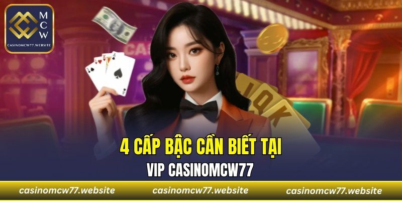 4 cấp bậc cần biết tại VIP CASINOMCW77