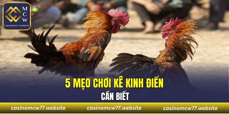 5 mẹo chơi kê kinh điển cần biết