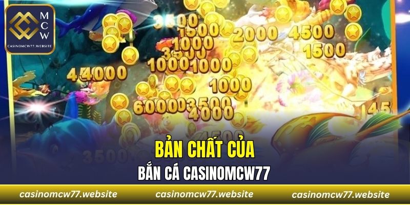 Bản chất của bắn cá CASINOMCW77