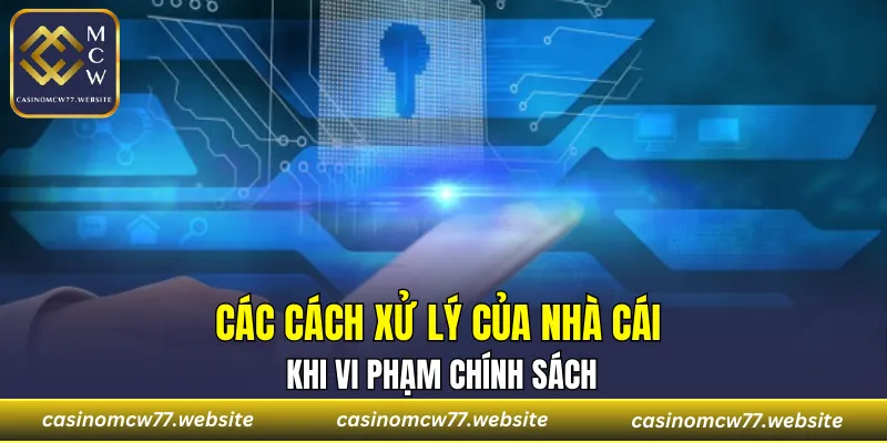 Các cách xử lý của nhà cái khi vi phạm chính sách