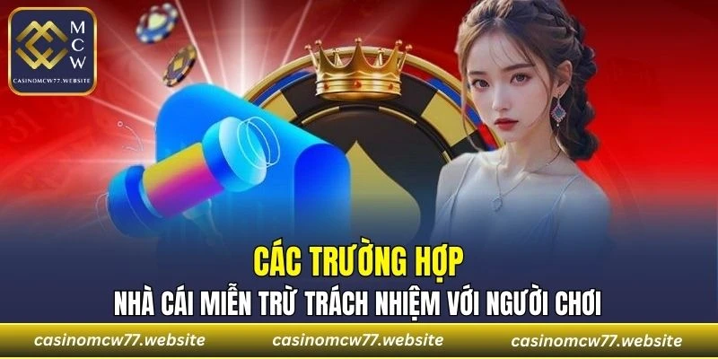 Các trường hợp nhà cái miễn trừ trách nhiệm với người chơi