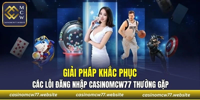 Cách khắc phục các lỗi đăng nhập CASINOMCW77 thường gặp