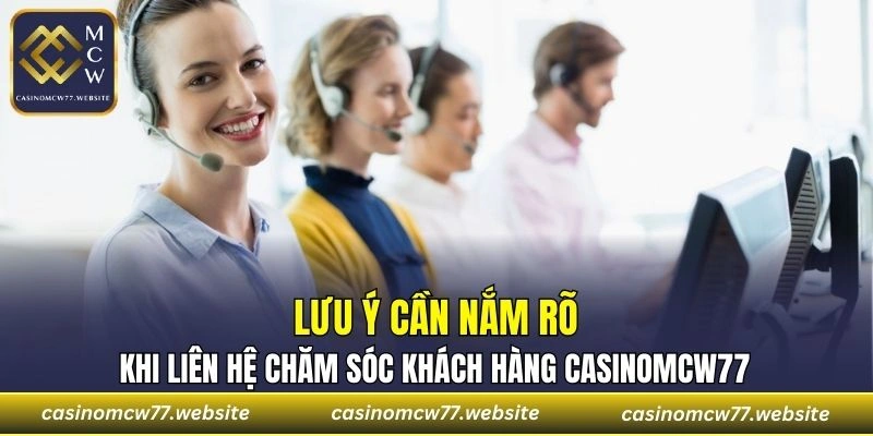 Cần lưu ý gì khi liên hệ chăm sóc khách hàng CASINOMCW77?