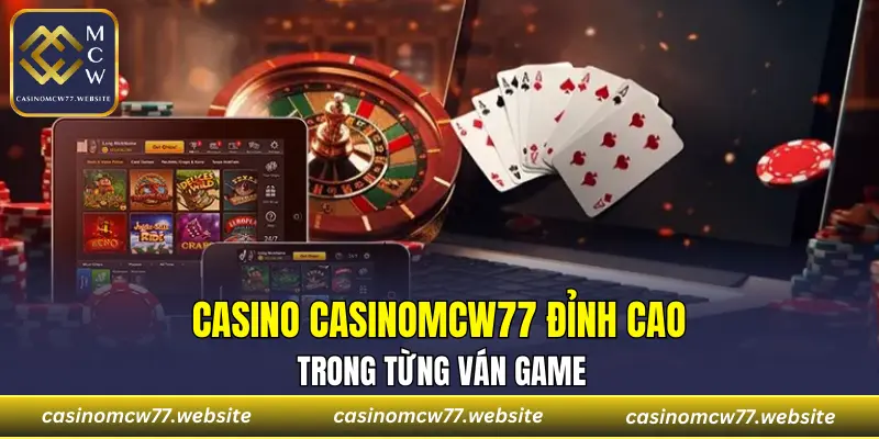 Casino CASINOMCW77 đỉnh cao trong từng ván game