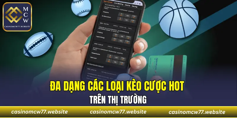 Đa dạng các loại kèo cược hot trên thị trường