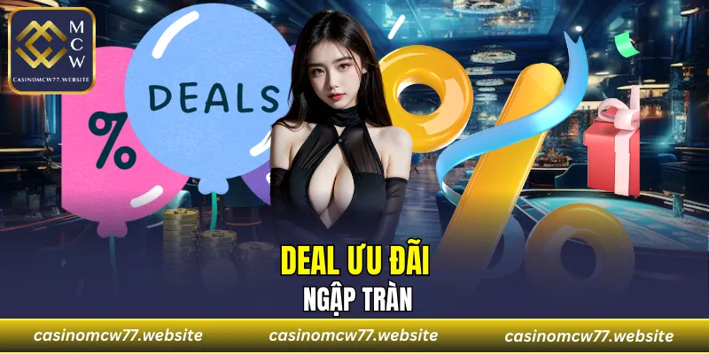 Deal ưu đãi CASINOMCW77 luôn ngập tràn