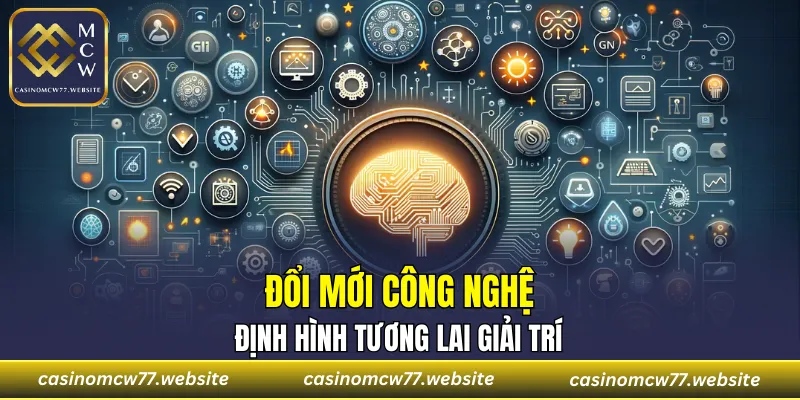 Đổi mới công nghệ, định hình tương lai giải trí