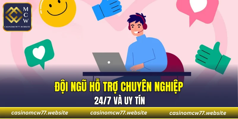Đội ngũ hỗ trợ chuyên nghiệp, 24/7 và uy tín