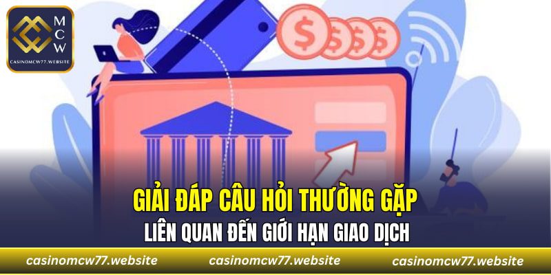 Giải đáp câu hỏi thường gặp liên quan đến giới hạn giao dịch