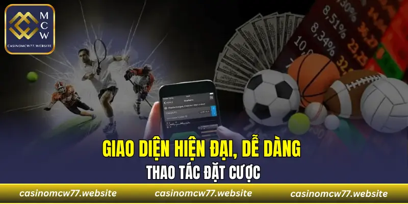 Giao diện hiện đại, dễ dàng thao tác đặt cược