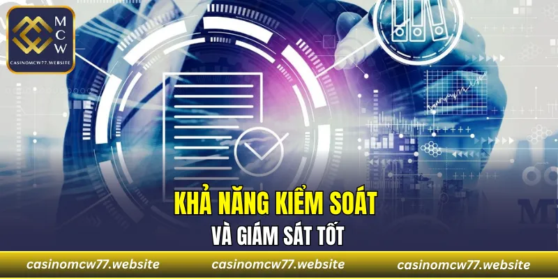 Khả năng kiểm soát và giám sát tốt