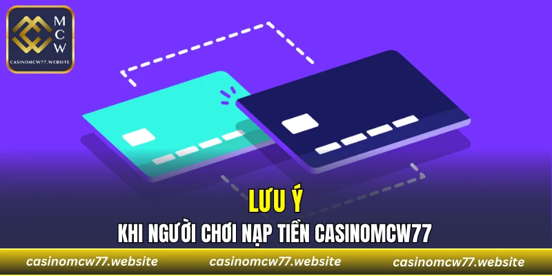 Lưu ý khi người chơi nạp tiền CASINOMCW77