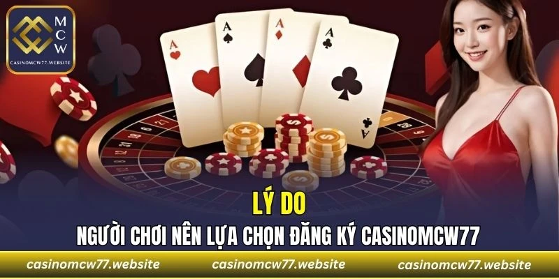 Lý do người chơi nên lựa chọn đăng ký CASINOMCW77