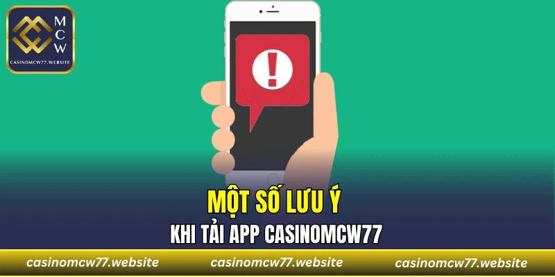 Một số lưu ý khi tải app CASINOMCW77