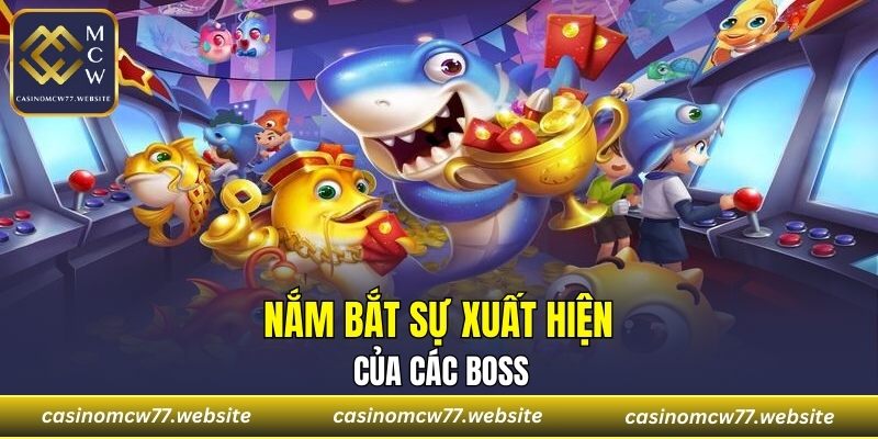 Nắm bắt sự xuất hiện của các boss