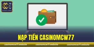 Nạp Tiền CASINOMCW77