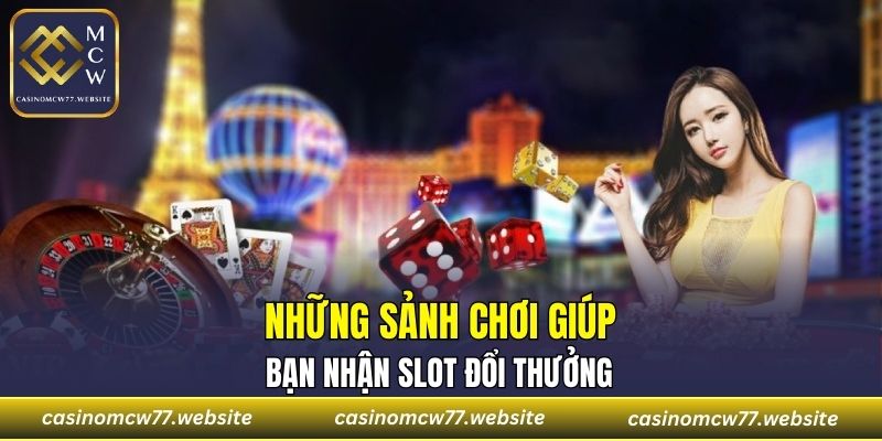 Những sảnh chơi giúp bạn nhận slot đổi thưởng
