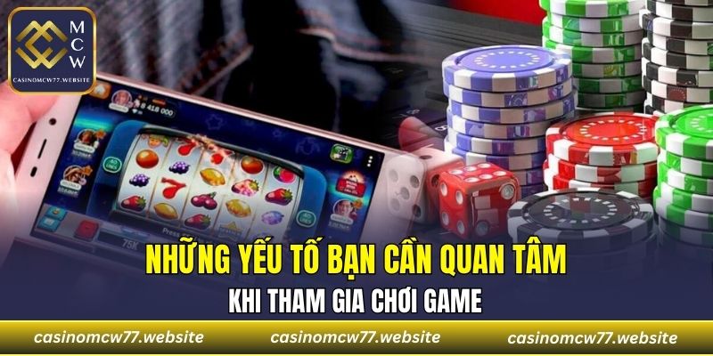 Những yếu tố bạn cần quan tâm khi tham gia chơi game