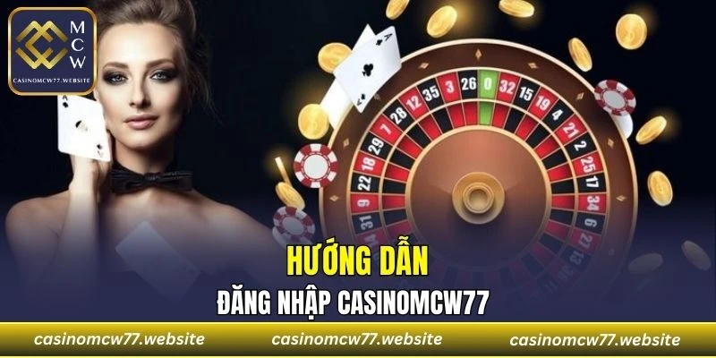 Quy trình đăng nhập CASINOMCW77 thành công cho người mới