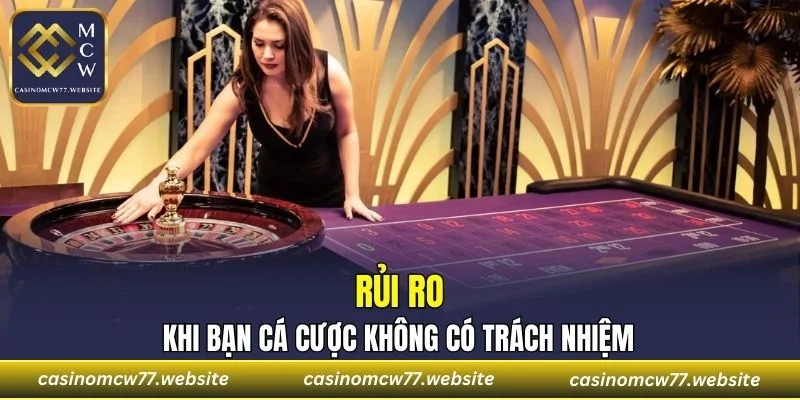 Rủi ro khi bạn cá cược không có trách nhiệm
