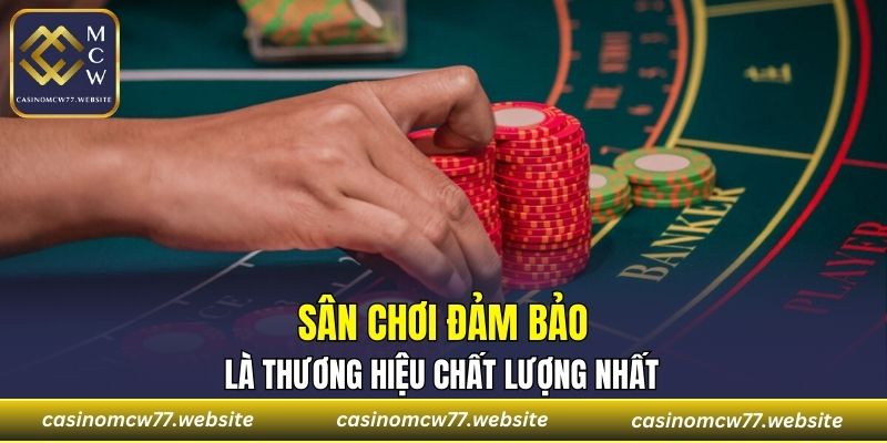 Sân chơi đảm bảo là thương hiệu chất lượng nhất