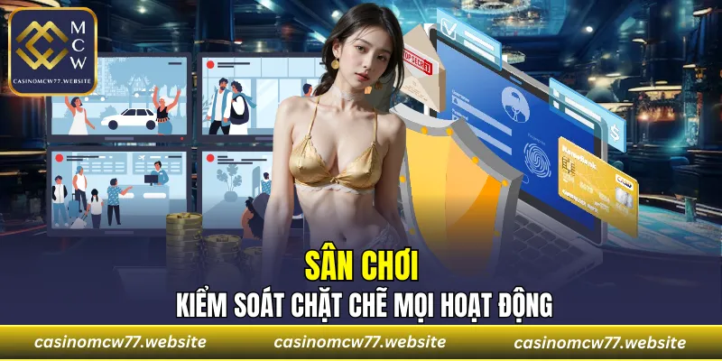 Sân chơi luôn kiểm soát chặt chẽ mọi hoạt động