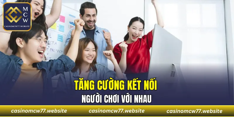Tăng cường kết nối người chơi với nhau