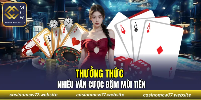 Thưởng thức những ván cược đậm mùi tiền tại CASINOMCW77