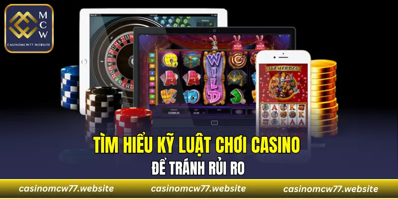 Tìm hiểu kỹ luật chơi casino để tránh rủi ro