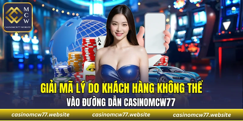 Vì sao bạn không truy cập được vào link vào CASINOMCW77